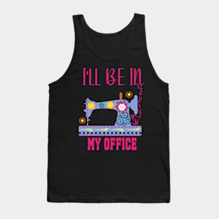 I'll Be In My Office Quilting Quilter Sewer Sewing Tank Top